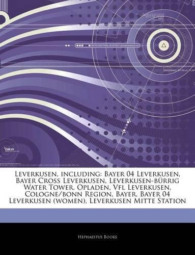 Leverkusen, Including: Bayer 04 Leverkusen, Bayer Cross Leverkusen, Leverkusen-B Rrig Water Tower, Opladen, Vfl Leverkusen, Cologne/Bonn Region, Bayer, Bayer 04 Leverkusen(English)