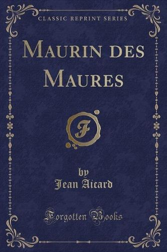 Maurin Des Maures (Classic Reprint)