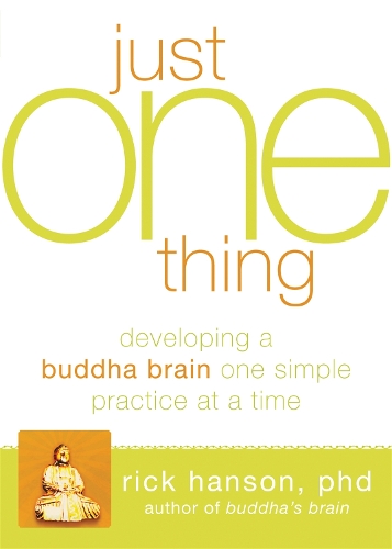 Just One Thing: Developing a Buddha Brain One Simple Practice at a Time(English)
