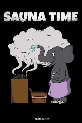 Sauna Time: Wellness Notizbuch Therme für Saunameister Spa Geschenk Saunaclub zum Saunieren I Sprüche Sauna Tagebuch Heft Heimsauna Memo Saunahaus Notizen Welln