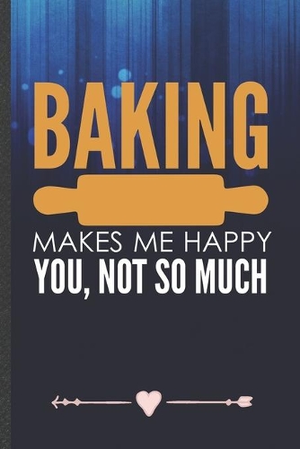Baking Makes Me Happy You, Not So Much