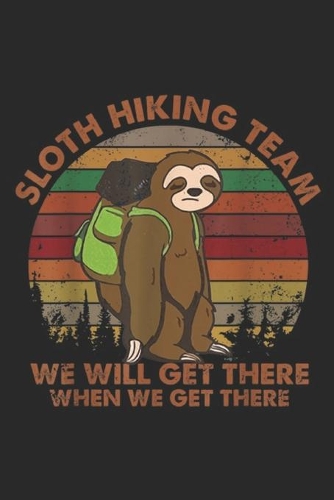 Sloth Hiking Team we will get there when we get there