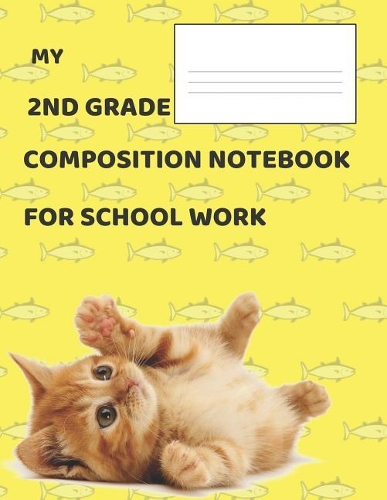 My 2nd Grade Composition Notebook for School Work: Journal for Notes: Wide-Ruled Notepad, 120-Page, Lined, 8.5 X 11 in (21.6 X 27.9 CM)