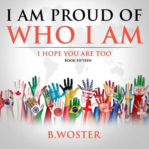 I Am Proud of Who I Am: I hope you are too (Book 15)(15 I Am Proud of Who I Am)