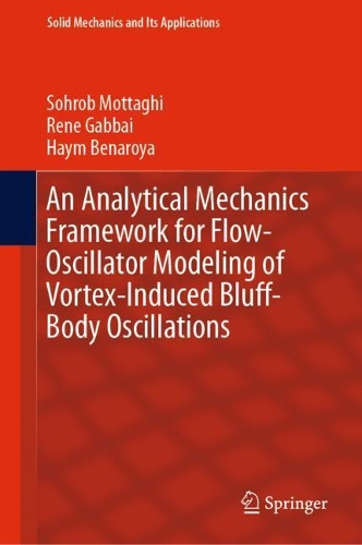 An Analytical Mechanics Framework for Flow-Oscillator Modeling of Vortex-Induced Bluff-Body Oscillations: (260 Solid Mechanics and Its Applications)