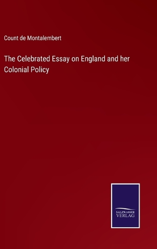 The Celebrated Essay on England and her Colonial Policy