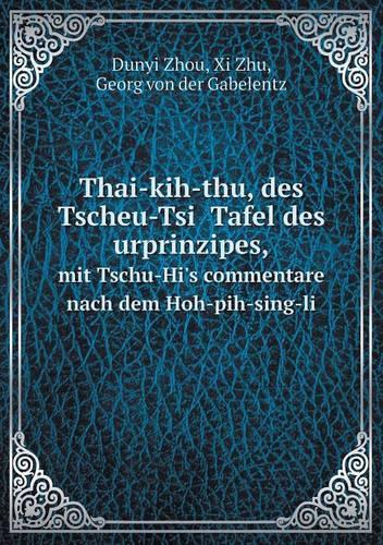 Thai-kih-thu, des Tscheu-Tsï Tafel des urprinzipes, mit Tschu-Hi's commentare nach dem Hoh-pih-sing-li