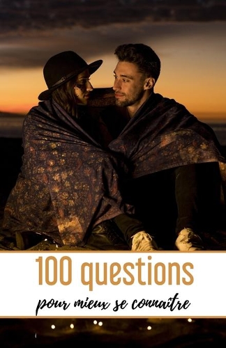 100 Questions pour mieux se connaître: Quizz Pour Couple - 102 pages, 13,97 cm x 21,59 cm - Idée de cadeau pour la Saint Valentin