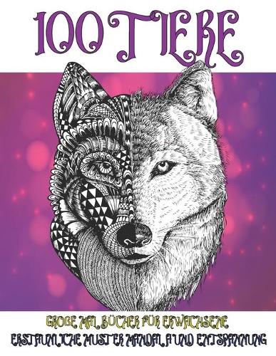 Große Malbücher für Erwachsene - Erstaunliche Muster Mandala und Entspannung - 100 Tiere