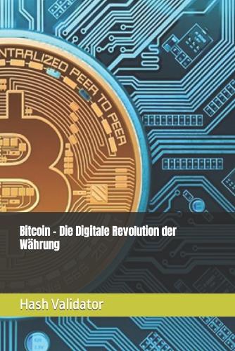 Bitcoin - Die Digitale Revolution der Währung