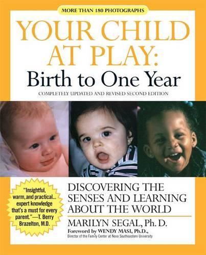 Your Child at Play: Birth to One Year: Discovering the Senses and Learning about the World(Your Child at Play)