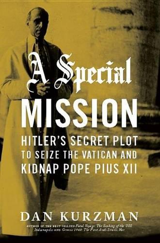 A Special Mission: Hitler's Secret Plot to Seize the Vatican and Kidnap Pope Pius XII