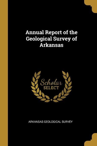 Annual Report of the Geological Survey of Arkansas