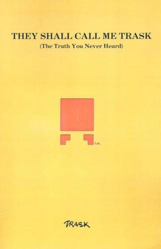 They Shall Call Me Trask: The Truth You Never Heard