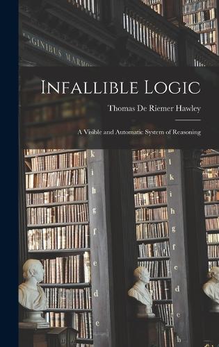 Infallible Logic: A Visible and Automatic System of Reasoning