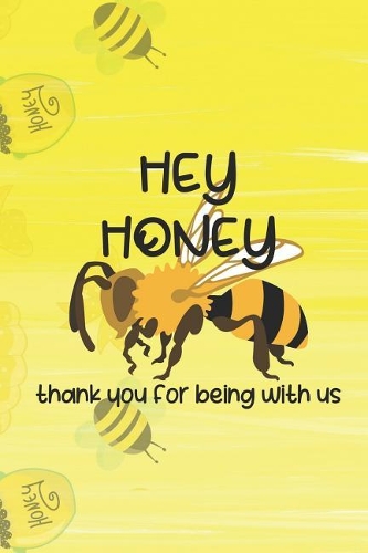 Hey Honey Thank You For Being With Us