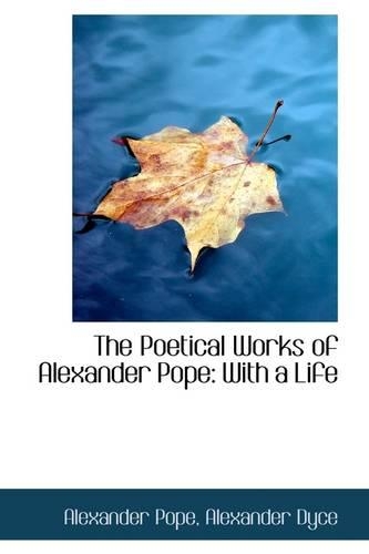 The Poetical Works of Alexander Pope: With a Life(English)