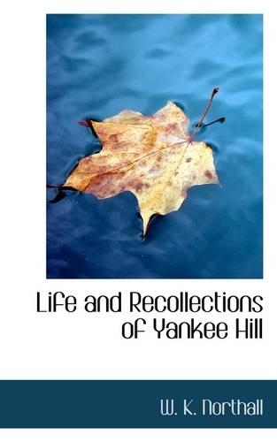Life and Recollections of Yankee Hill: (English)
