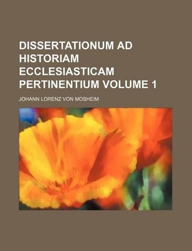 Dissertationum Ad Historiam Ecclesiasticam Pertinentium Volume 1