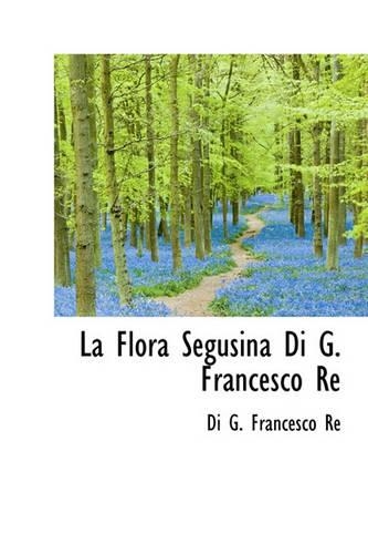 La Flora Segusina Di G. Francesco Re: (Italian)