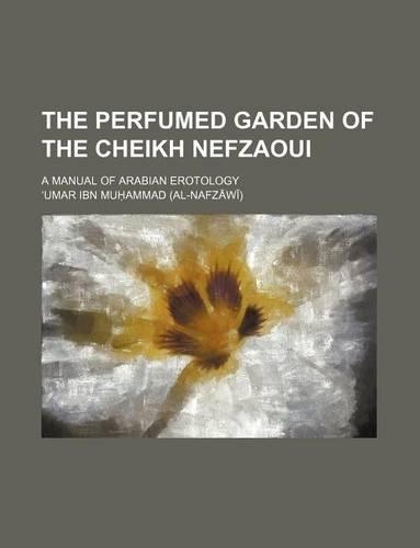 The Perfumed Garden of the Cheikh Nefzaoui; A Manual of Arabian Erotology
