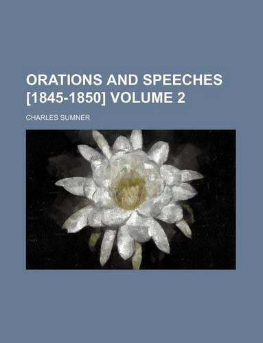 Orations and Speeches [1845-1850] Volume 2