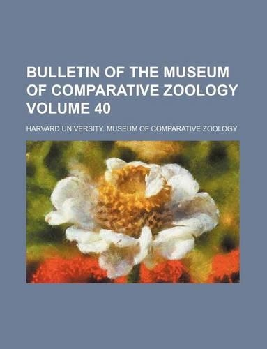 Bulletin of the Museum of Comparative Zoology Volume 40