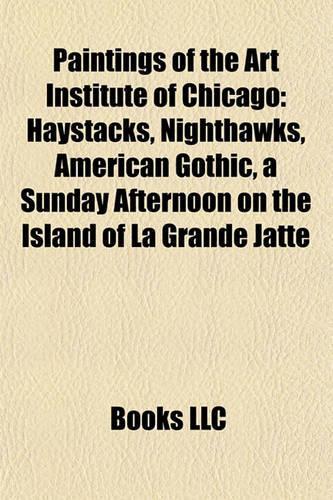 Paintings of the Art Institute of Chicago: Haystacks, Nighthawks, American Gothic, a Sunday Afternoon on the Island of La Grande Jatte(English)