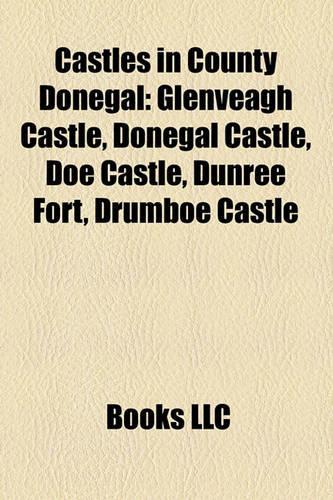 Castles in County Donegal: Glenveagh Castle, Donegal Castle, Doe Castle, Dunree Fort, Drumboe Castle(English)