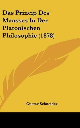 Das Princip Des Maasses in Der Platonischen Philosophie (1878)