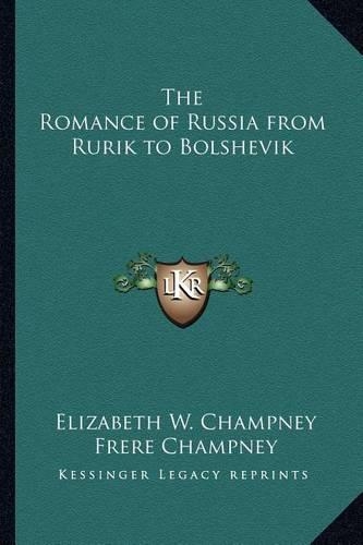 The Romance of Russia from Rurik to Bolshevik