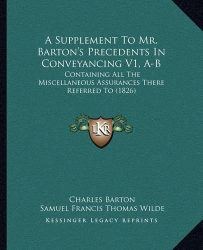 A Supplement To Mr. Barton's Precedents In Conveyancing V1, A-B