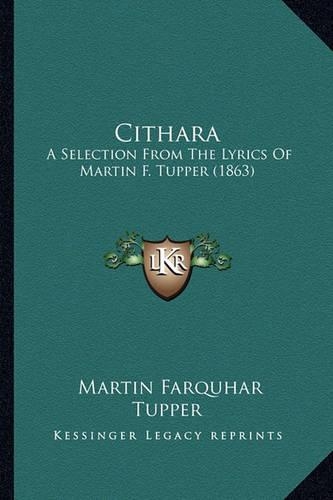 Cithara: A Selection from the Lyrics of Martin F. Tupper (1863)(English)
