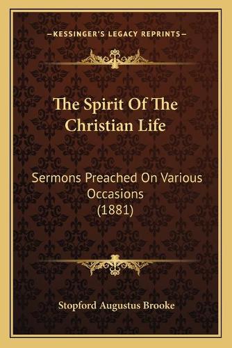 The Spirit Of The Christian Life: Sermons Preached On Various Occasions (1881)(English)