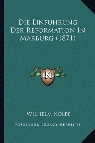 Die Einfuhrung Der Reformation In Marburg (1871)