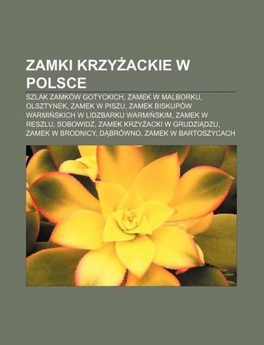 Zamki Krzy Ackie W Polsce: Szlak Zamkow Gotyckich, Zamek W Malborku, Olsztynek, Zamek W Piszu(Polish)