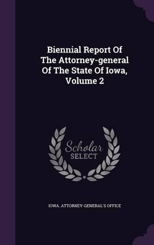 Biennial Report of the Attorney-General of the State of Iowa, Volume 2