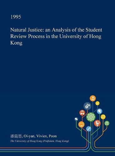 Natural Justice: An Analysis of the Student Review Process in the University of Hong Kong(English)
