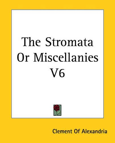 The Stromata Or Miscellanies V6