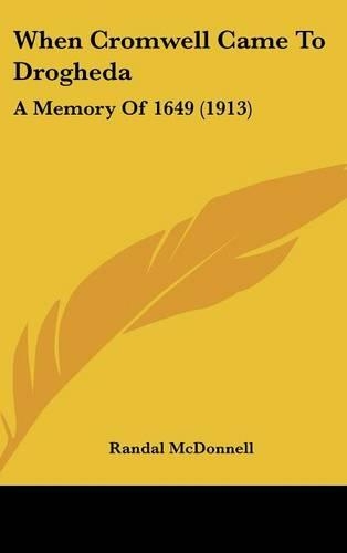 When Cromwell Came To Drogheda: A Memory Of 1649 (1913)(English)