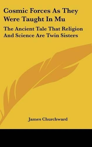 Cosmic Forces as They Were Taught in Mu: The Ancient Tale That Religion and Science Are Twin Sisters(English)