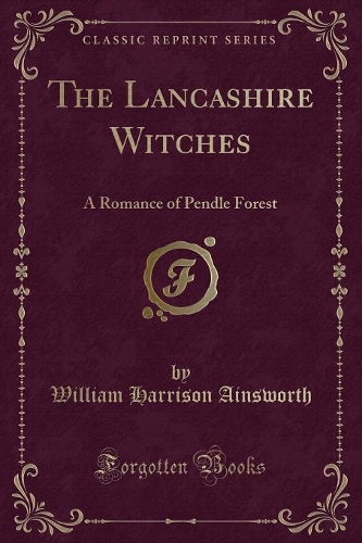 The Lancashire Witches: A Romance of Pendle Forest (Classic Reprint)(English)