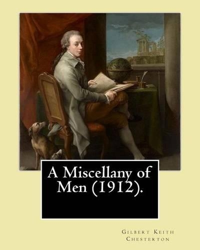 A Miscellany of Men (1912). By: Gilbert Keith Chesterton: (Original Classics)(English)