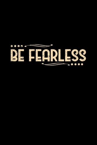 Be Fearless