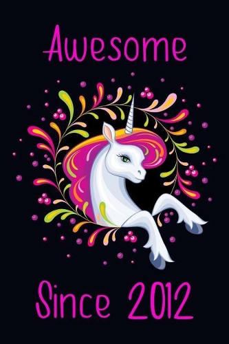 Awesome Since 2012: Cute Unicorn Birthday Journal, Notebook and Sketchbook: Unicorn Black and Pink Design