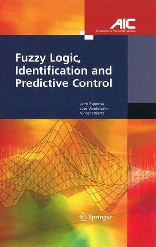 Fuzzy Logic, Identification and Predictive Control: (Advances in Industrial Control)