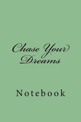 Chase Your Dreams: Notebook, 150 Lined Pages, Softcover, 6 X 9