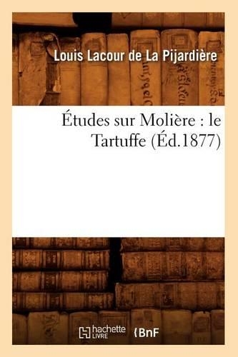 Études Sur Molière: Le Tartuffe (Éd.1877): (Litterature)