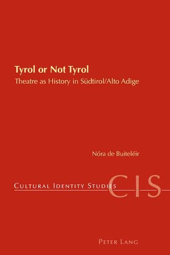 Tyrol or Not Tyrol: Theatre as History in Suedtirol/Alto Adige