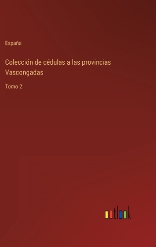 Colección de cédulas a las provincias Vascongadas: Tomo 2